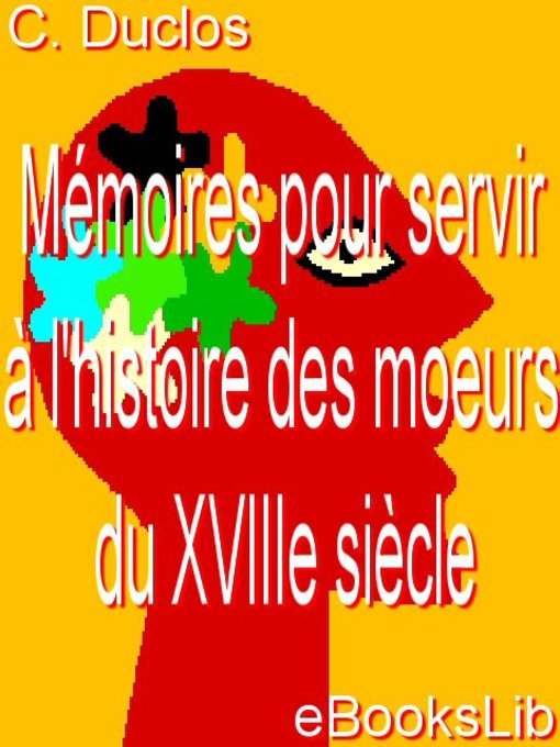 Title details for Mémoires pour servir à l'histoire des moeurs du XVIIIe siècle by C. Duclos - Available